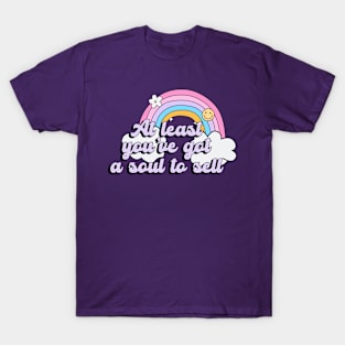 At Least You've Got A Soul To Sell T-Shirt